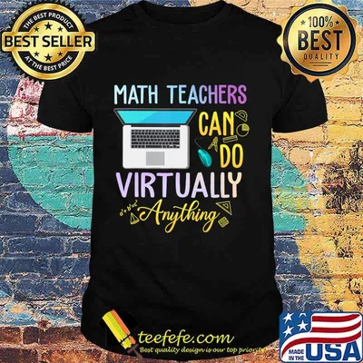 Math Teachers Can Do Virtual Anything Math Teacher T-Shirt T-Shirt