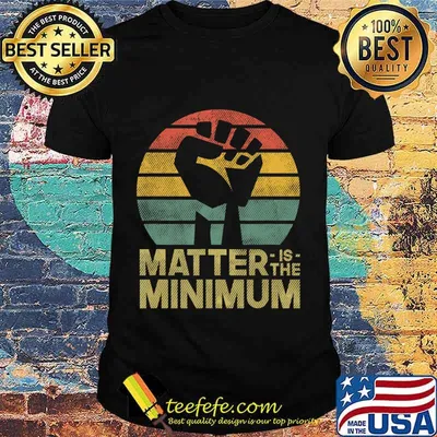 Matter is the Minimum BLM - Black Owned - Black Lives Matter T-Shirt