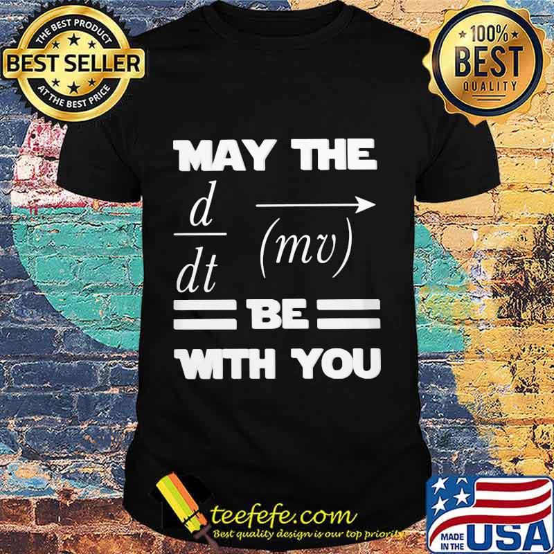 May the d dt mv be with you shirt May the d dt mv be with you shirt