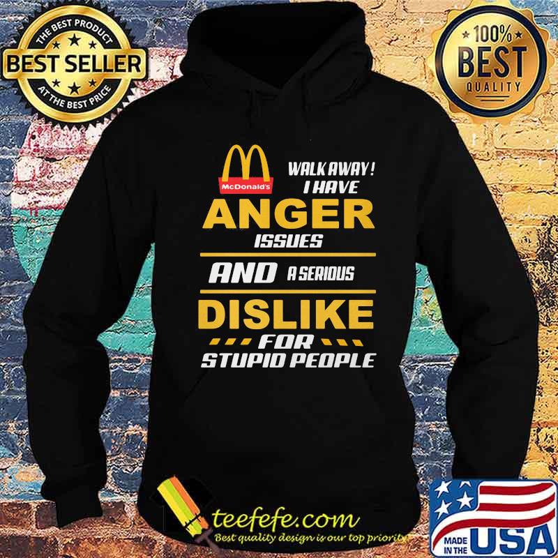 Mcdonald's walkway i have anger issues and a serious dislike for stupid people s Hoodie Mcdonald's walkway i have anger issues and a serious dislike for stupid people s Hoodie