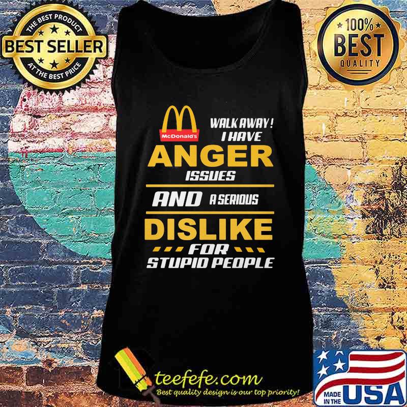 Mcdonald's walkway i have anger issues and a serious dislike for stupid people s Tank top Mcdonald's walkway i have anger issues and a serious dislike for stupid people s Tank top