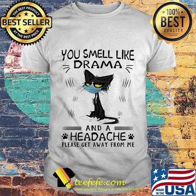 Meme cat mask you smell like drama and a headache please get away from me shirt