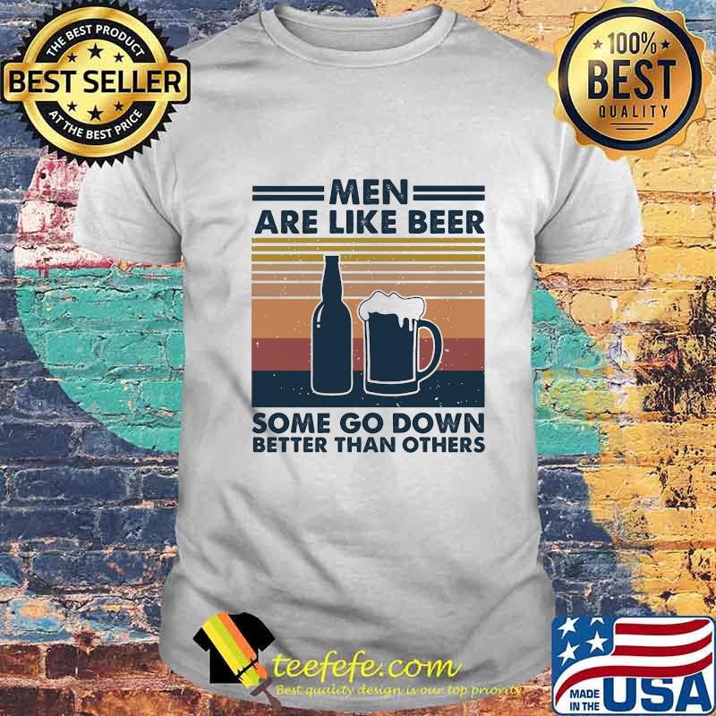 Men are like beer some go down better than others vintage retro lines shirt