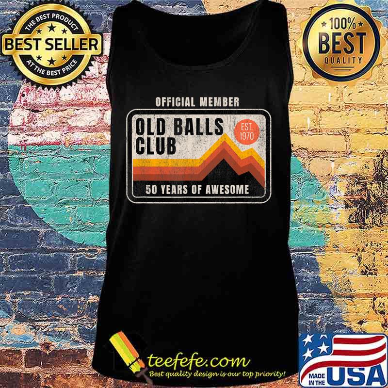 Mens Funny 50th Birthday Old Balls Club 50 Years of Awesome 1970 T-Shirt Tank top Mens Funny 50th Birthday Old Balls Club 50 Years of Awesome 1970 T-Shirt Tank top