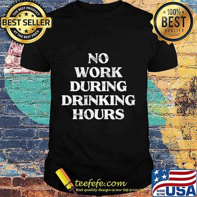 Mens No Work During Drinking Hours Sarcastic Alcohol Party Gift Premium T-Shirt