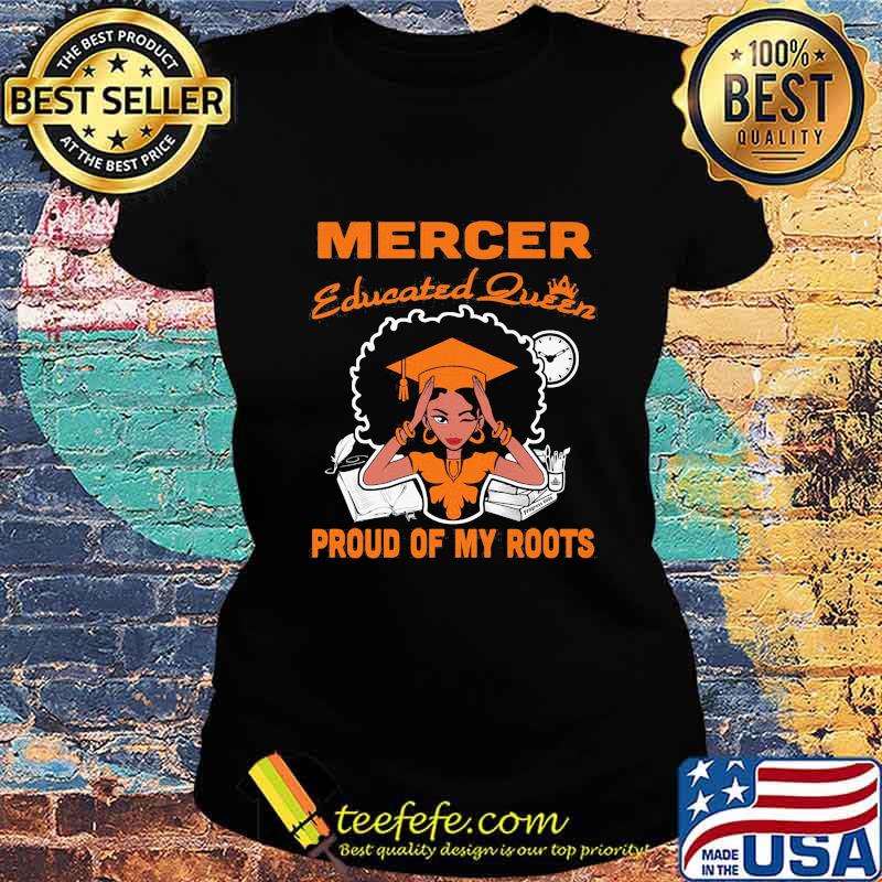 Mercer educated queen proud of my roots s Ladies tee Mercer educated queen proud of my roots s Ladies tee