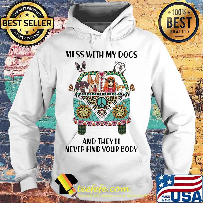 Mess With My Dogs And They'll Never Find Your Body Hippie Peace Car Girl And Dogs Shirt Hoodie Mess With My Dogs And They'll Never Find Your Body Hippie Peace Car Girl And Dogs Shirt Hoodie