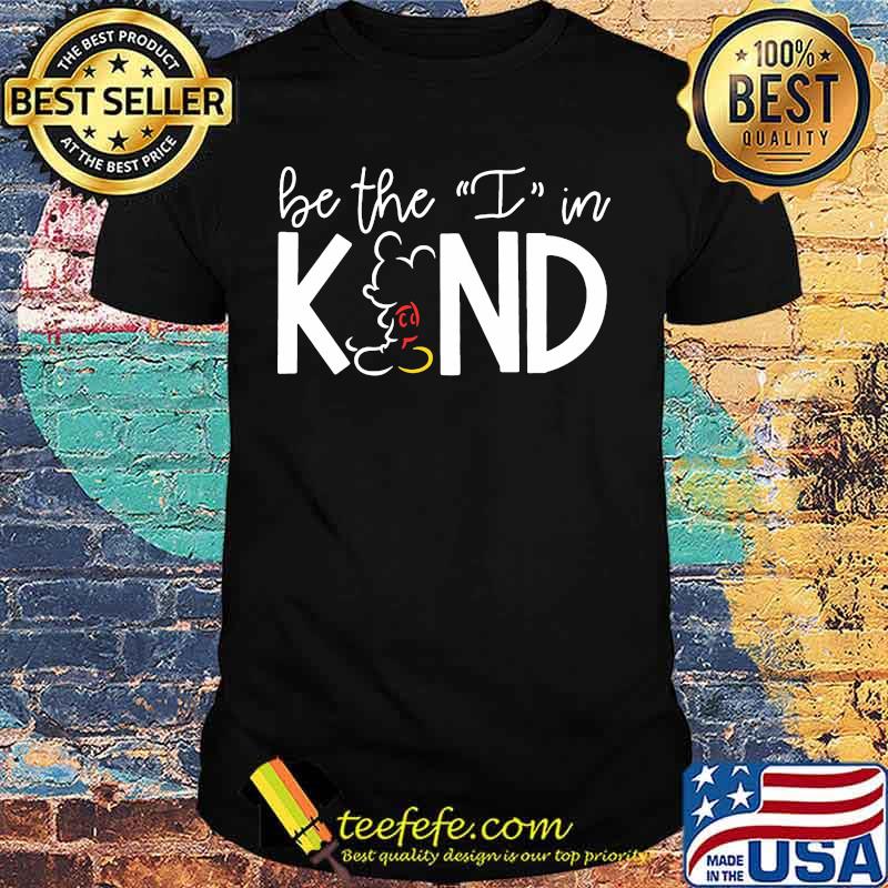 Mickey mouse be the i in kind shirt