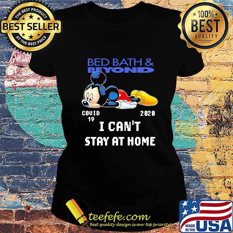 Mickey mouse bed bath and beyond covid-19 2020 i can't stay at home s Ladies tee Mickey mouse bed bath and beyond covid-19 2020 i can't stay at home s Ladies tee