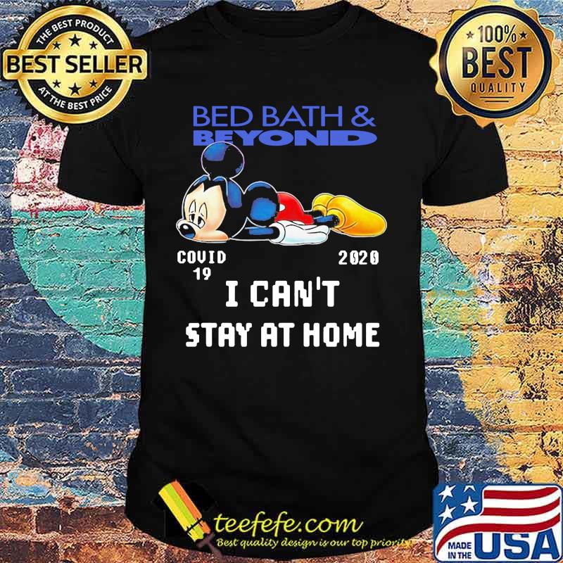 Mickey mouse bed bath and beyond covid-19 2020 i can't stay at home shirt Mickey mouse bed bath and beyond covid-19 2020 i can't stay at home shirt