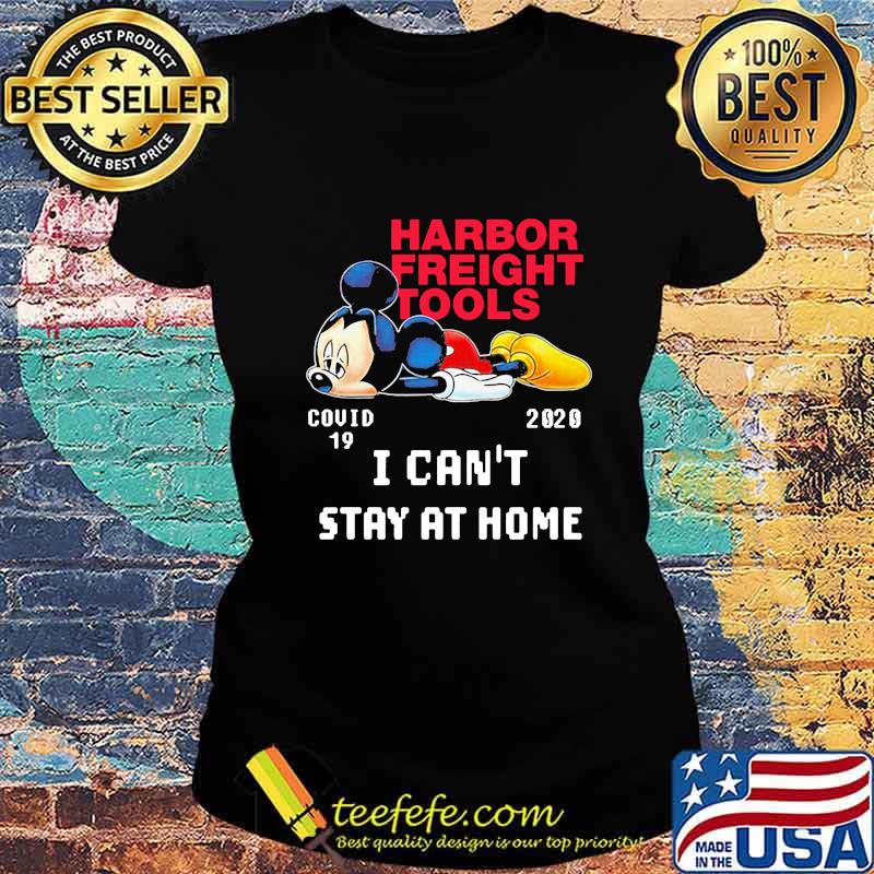 Mickey mouse harbor freight tools covid-19 2020 i can't stay at home s Ladies tee Mickey mouse harbor freight tools covid-19 2020 i can't stay at home s Ladies tee