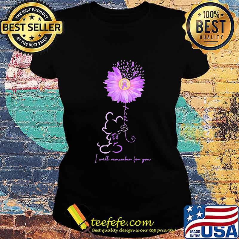 Mickey mouse holding sunflower i will remember for you cancer awareness s Ladies tee Mickey mouse holding sunflower i will remember for you cancer awareness s Ladies tee