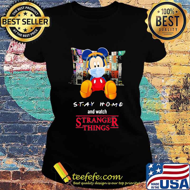 Mickey mouse mask stay home and watch stranger things s Ladies tee Mickey mouse mask stay home and watch stranger things s Ladies tee
