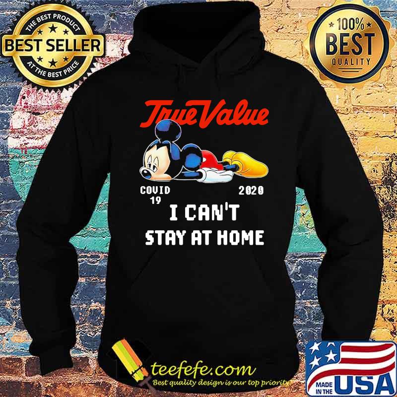 Mickey mouse true value covid-19 2020 i can't stay at home s Hoodie Mickey mouse true value covid-19 2020 i can't stay at home s Hoodie
