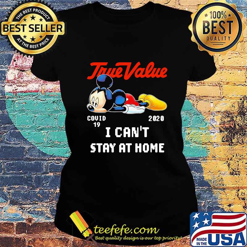 Mickey mouse true value covid-19 2020 i can't stay at home s Ladies tee Mickey mouse true value covid-19 2020 i can't stay at home s Ladies tee