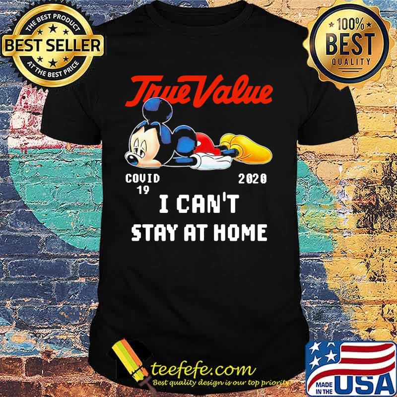 Mickey mouse true value covid-19 2020 i can't stay at home shirt Mickey mouse true value covid-19 2020 i can't stay at home shirt