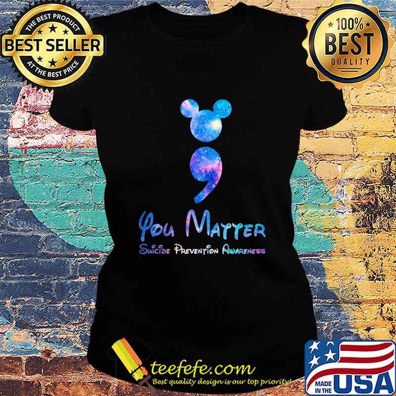Mickey mouse you matter suicide prevention awareness s Ladies tee Mickey mouse you matter suicide prevention awareness s Ladies tee