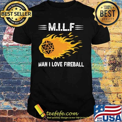 Milf man i love fireball 2020 shirt