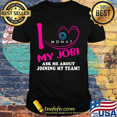 Monat i love my job ask me about joining my team shirt