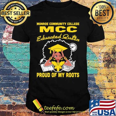 Monroe community college mcc educated queen proud of my roots shirt
