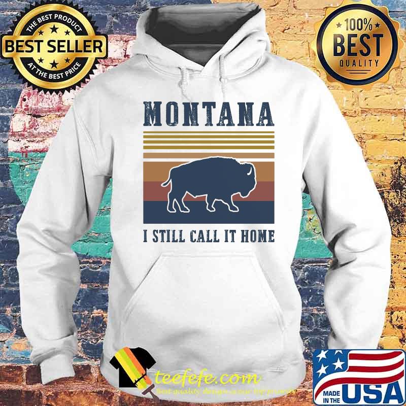 MONTANA I STILL CALL IT HOME AMERICAN BISON VINTAGE RETRO SHIRT Hoodie MONTANA I STILL CALL IT HOME AMERICAN BISON VINTAGE RETRO SHIRT Hoodie