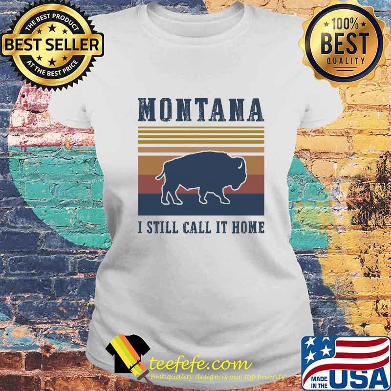 MONTANA I STILL CALL IT HOME AMERICAN BISON VINTAGE RETRO SHIRT Laides tee MONTANA I STILL CALL IT HOME AMERICAN BISON VINTAGE RETRO SHIRT Laides tee