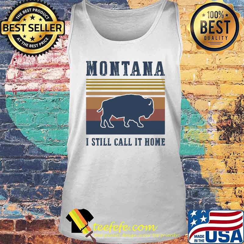 MONTANA I STILL CALL IT HOME AMERICAN BISON VINTAGE RETRO SHIRT Tank top MONTANA I STILL CALL IT HOME AMERICAN BISON VINTAGE RETRO SHIRT Tank top