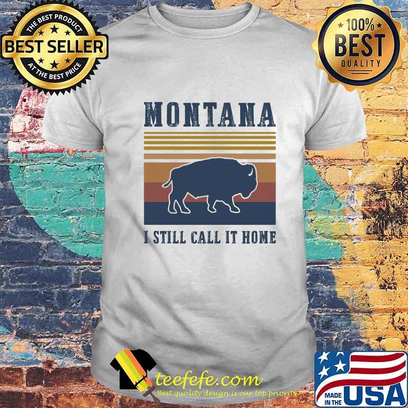 MONTANA I STILL CALL IT HOME AMERICAN BISON VINTAGE RETRO SHIRT MONTANA I STILL CALL IT HOME AMERICAN BISON VINTAGE RETRO SHIRT