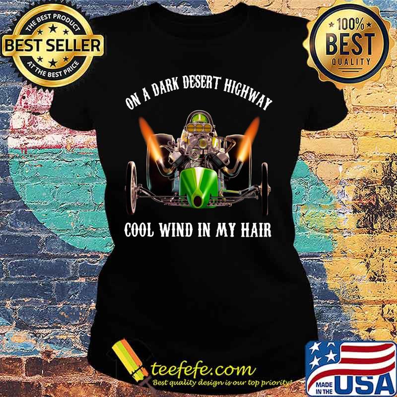 Motocross racing on a dark desert highway cool wind in my hair s Ladies tee Motocross racing on a dark desert highway cool wind in my hair s Ladies tee