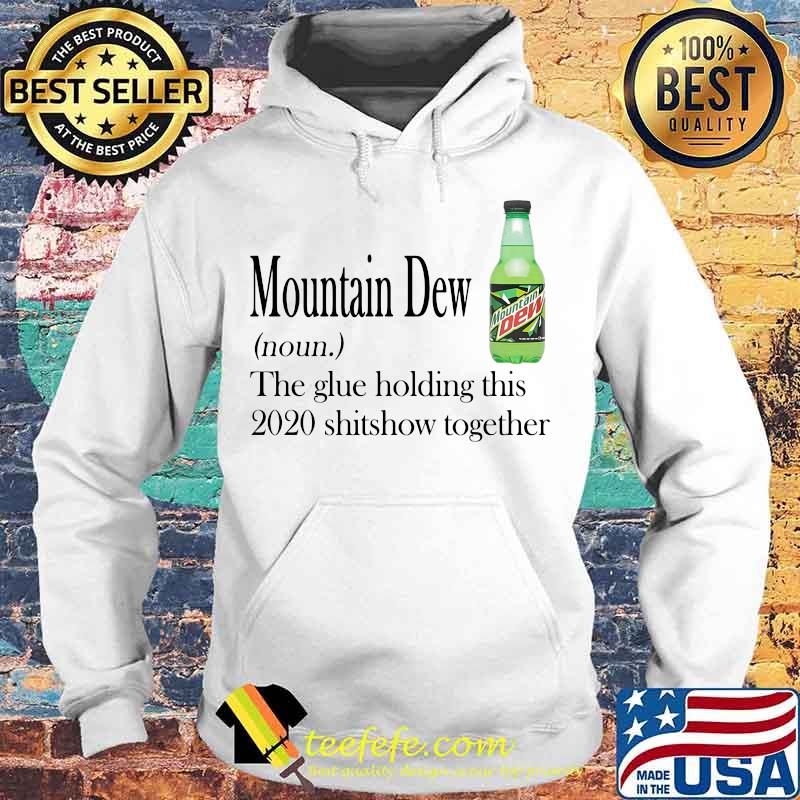 Mountain dew noun the glue holding this 2020 shitshow together s Hoodie Mountain dew noun the glue holding this 2020 shitshow together s Hoodie