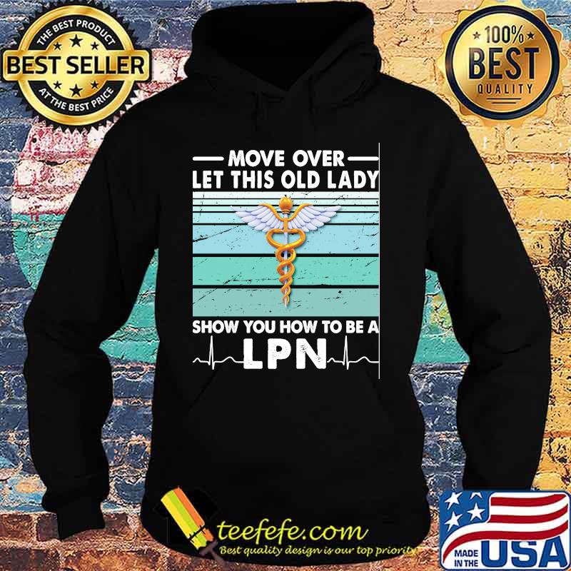 Move Over Let This Old Lady Show You How To Be A Lpn Vintage Retro Shirt Hoodie Move Over Let This Old Lady Show You How To Be A Lpn Vintage Retro Shirt Hoodie