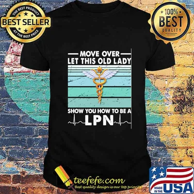 Move Over Let This Old Lady Show You How To Be A Lpn Vintage Retro Shirt