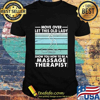 Move Over Let This Old Lady Show You How To Be A Massage Therapist Vintage Retro Shirt