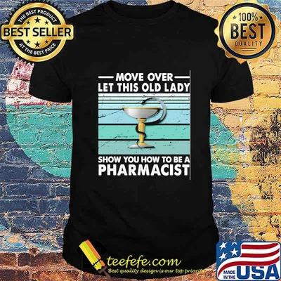 Move Over Let This Old Lady Show You How To Be A Pharmacist Vintage Retro Shirt