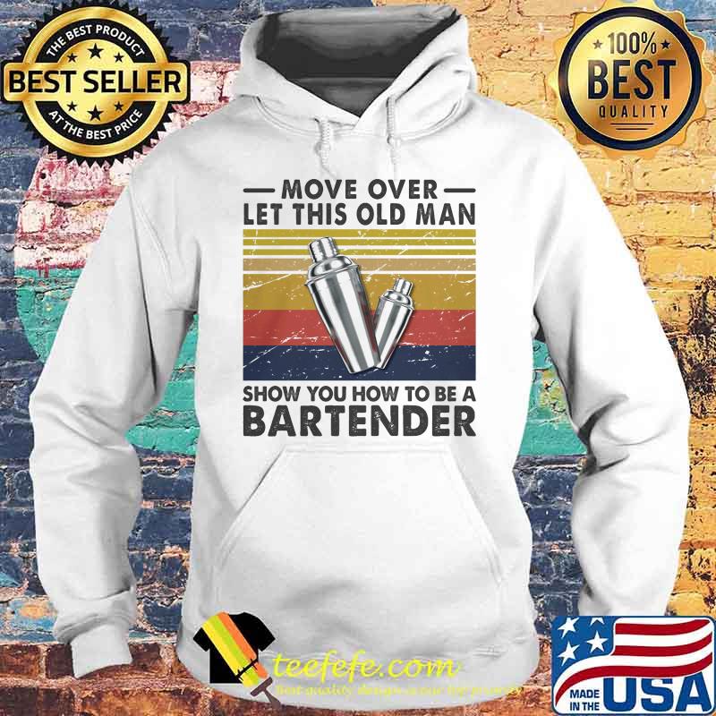 Move over let this old man show you how to be a bartender vintage retro s Hoodie Move over let this old man show you how to be a bartender vintage retro s Hoodie