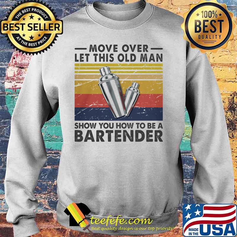 Move over let this old man show you how to be a bartender vintage retro s Sweater Move over let this old man show you how to be a bartender vintage retro s Sweater