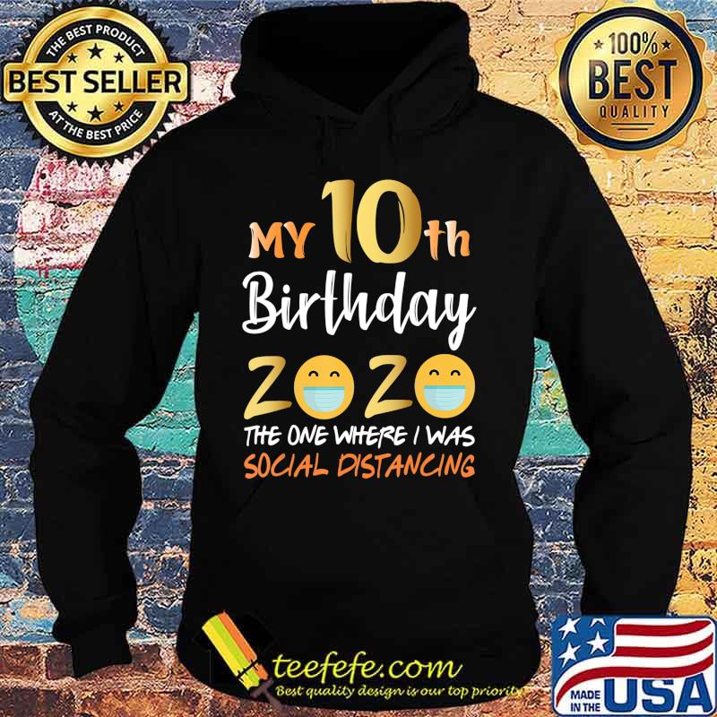 My 10th Birthday 2020 The One Where I Was Social Distancing T-Shirt Hoodie My 10th Birthday 2020 The One Where I Was Social Distancing T-Shirt Hoodie