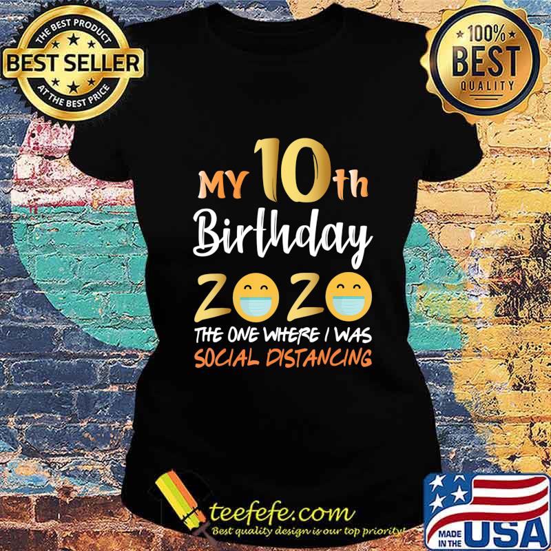 My 10th Birthday 2020 The One Where I Was Social Distancing T-Shirt Ladies tee My 10th Birthday 2020 The One Where I Was Social Distancing T-Shirt Ladies tee