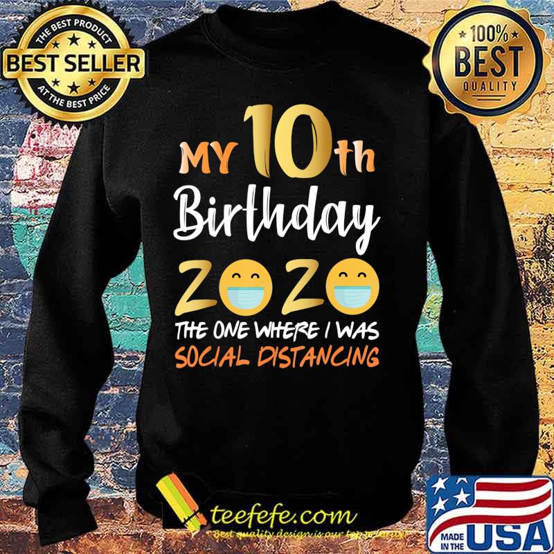 My 10th Birthday 2020 The One Where I Was Social Distancing T-Shirt Sweater My 10th Birthday 2020 The One Where I Was Social Distancing T-Shirt Sweater