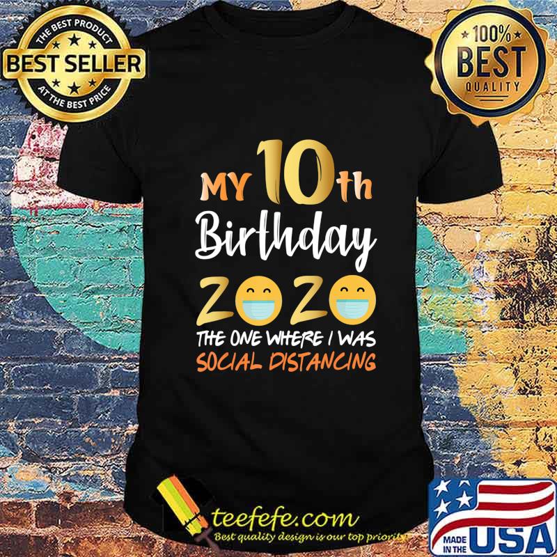 My 10th Birthday 2020 The One Where I Was Social Distancing T-Shirt My 10th Birthday 2020 The One Where I Was Social Distancing T-Shirt