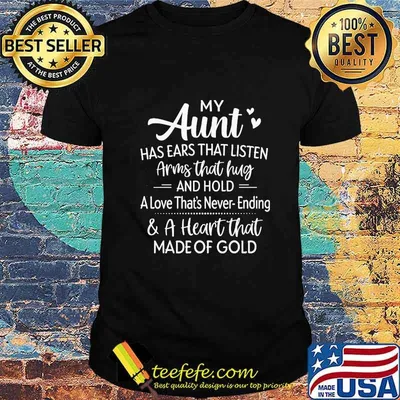 My Aunt Has Ears That Listen Army That Hug And Hold A Love That's Never Ending And A Heart That Made Of Gold Shirt