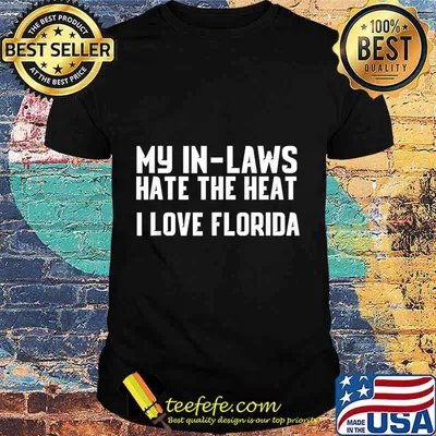 My In-Laws Hate The Heat I Love Florida Shirt