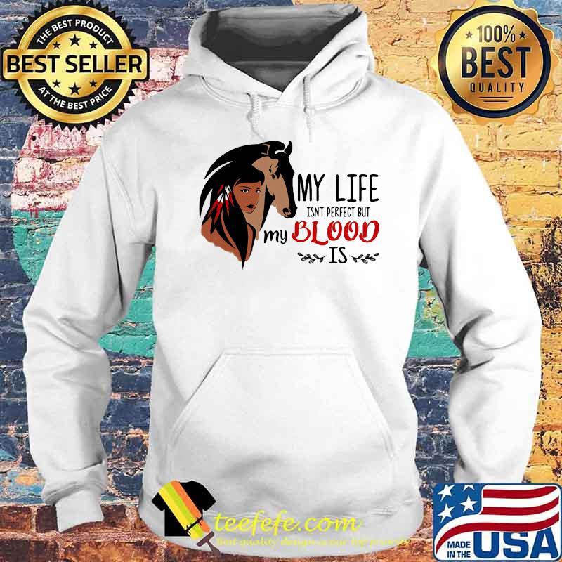 My Life Isn't Perfect But My Blood Is Horse Girl Shirt Hoodie My Life Isn't Perfect But My Blood Is Horse Girl Shirt Hoodie