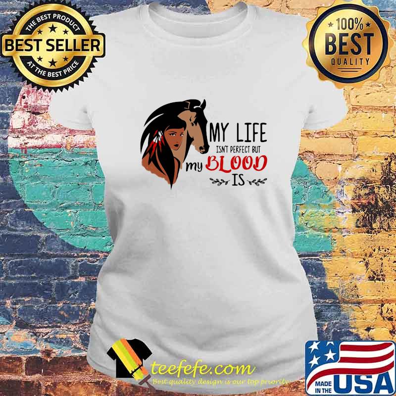 My Life Isn't Perfect But My Blood Is Horse Girl Shirt Laides tee My Life Isn't Perfect But My Blood Is Horse Girl Shirt Laides tee