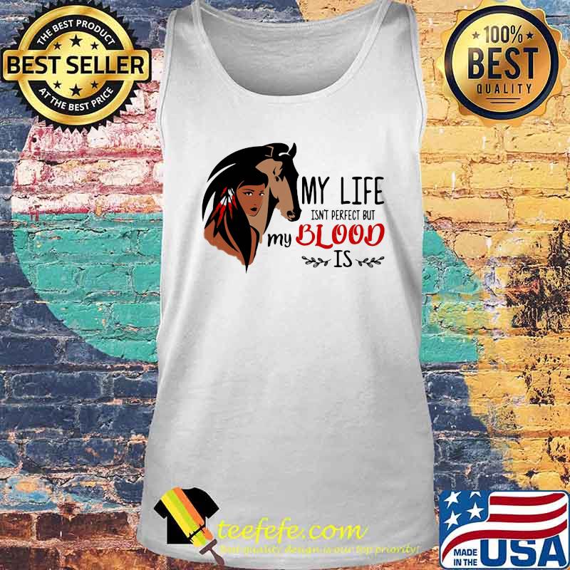 My Life Isn't Perfect But My Blood Is Horse Girl Shirt Tank top My Life Isn't Perfect But My Blood Is Horse Girl Shirt Tank top