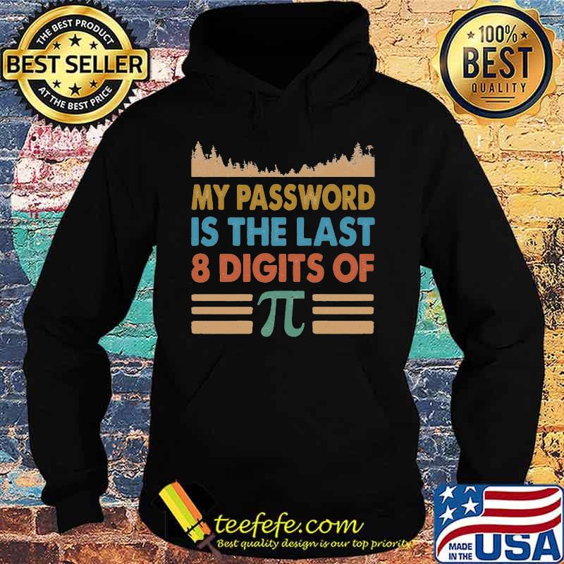 My Password Is The Last 8 Digits Of Pi Shirt Hoodie My Password Is The Last 8 Digits Of Pi Shirt Hoodie