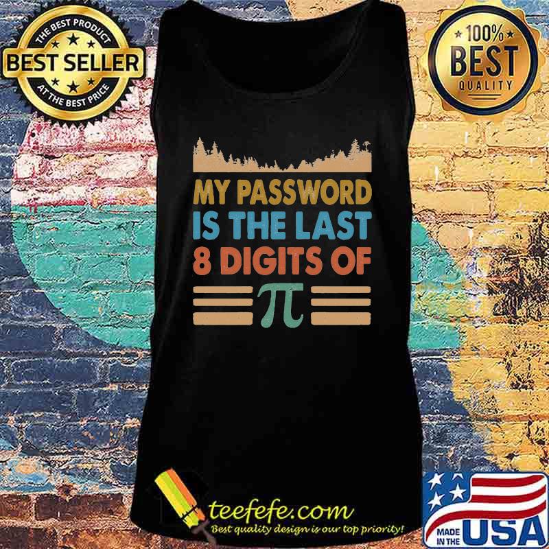 My Password Is The Last 8 Digits Of Pi Shirt Tank top My Password Is The Last 8 Digits Of Pi Shirt Tank top