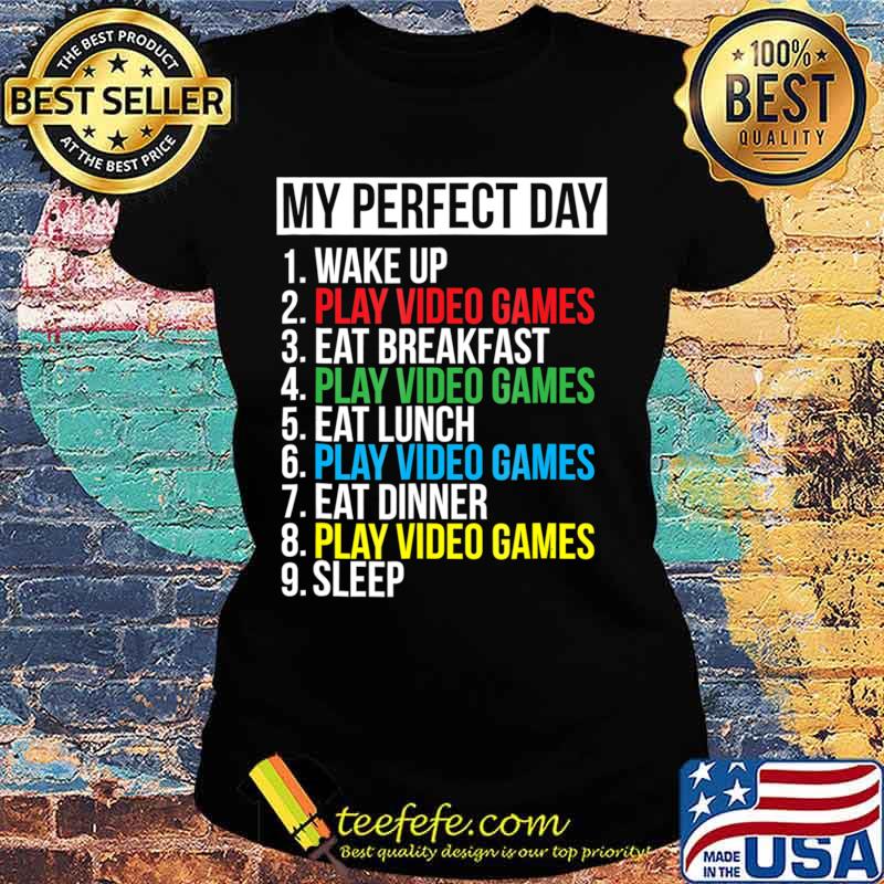 My Perfect Day Video Games T-shirt Funny Cool Gamer Tee Gift Ladies tee My Perfect Day Video Games T-shirt Funny Cool Gamer Tee Gift Ladies tee