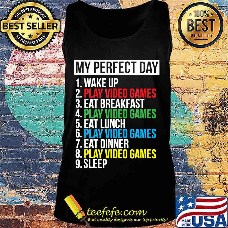 My Perfect Day Video Games T-shirt Funny Cool Gamer Tee Gift Tank top My Perfect Day Video Games T-shirt Funny Cool Gamer Tee Gift Tank top