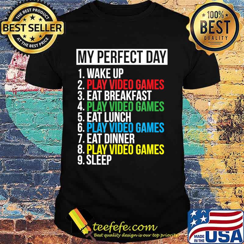 My Perfect Day Video Games T-shirt Funny Cool Gamer Tee Gift My Perfect Day Video Games T-shirt Funny Cool Gamer Tee Gift